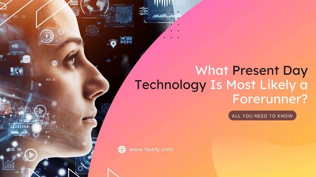 What Present Day Technology Is Most Likely a Forerunner