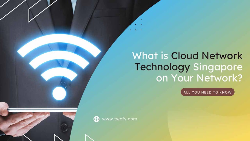 What is Cloud Network Technology Singapore on Your Network